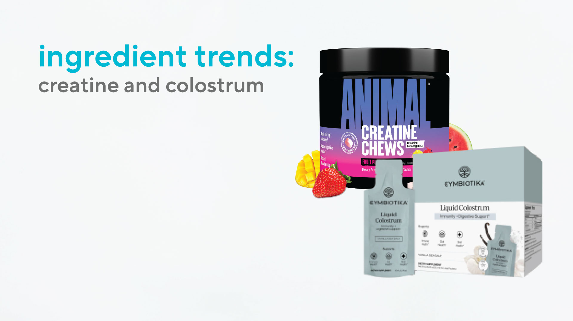 Creatine and colostrum are increasingly becoming popular ingredients for brands to include in nutraceutical products.